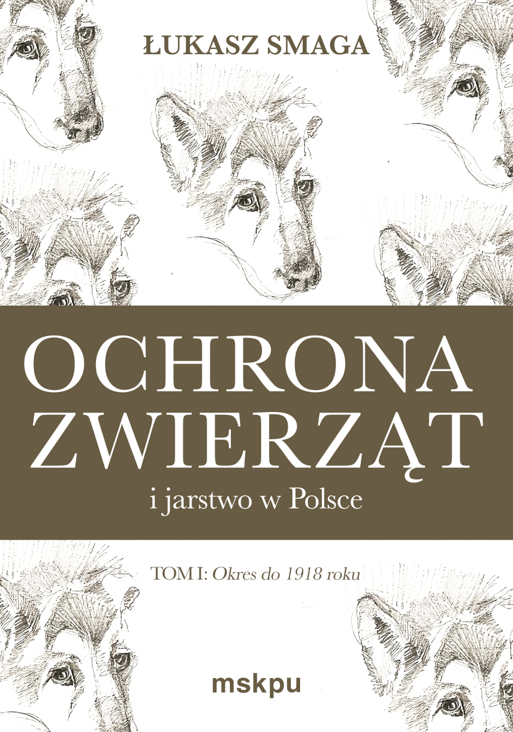 Ochrona zwierząt i jarstwo w Polsce — Łukasz Smaga | Tom I do 1918 r.